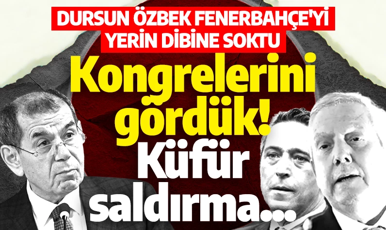 Dursun Özbek'ten Fenerbahçe'ye ağır sözler: Kongrelerini gördük! Küfür, saldırma...
