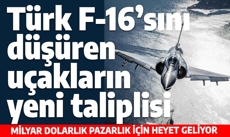 Türk F-16'sını düşüren Yunan uçağını satın almak için heyet geliyor: Fatura milyar doları aşabilir