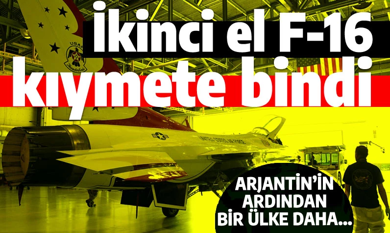 İkinci el F-16'lar kıymete bindi: Ukrayna ve Arjantin'den sonra bir ülke daha onlarcasını alacak