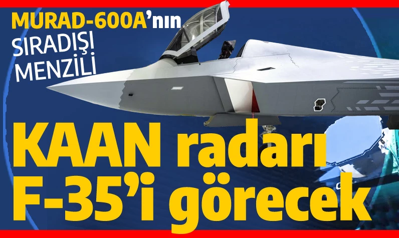 KAAN'ın MURAD-600A radarı F-35'i görecek mi? Menzili F-22 uçağından üstün!