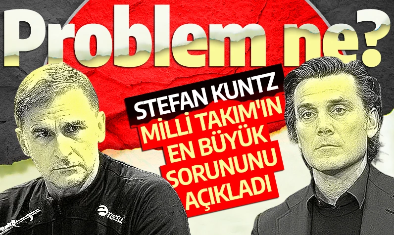 Stefan Kuntz'dan Milli Takım'ın sorununu açıkladı! Eğer Türkiye o problemi çözerse...