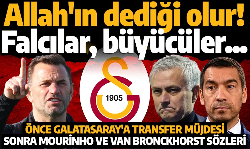 Önce Galatasaray'a transfer müjdesi, sonra Mourinho ve Van Bronckhorst sözleri! Okan Buruk: Allah'ın dediği olur! Falcılar, büyücüler...