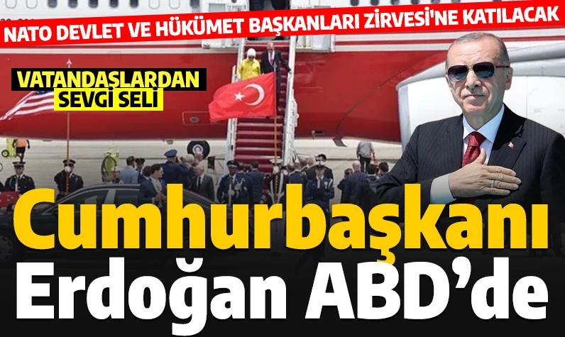 Cumhurbaşkanı Erdoğan, ABD'de: NATO Liderler Zirvesi'ne katılacak