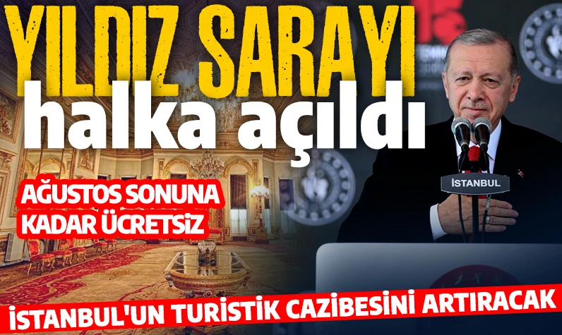 Yıldız Sarayı açıldı! Cumhurbaşkanı Erdoğan: Ağustos sonuna kadara ücretsiz ziyaret edilecek