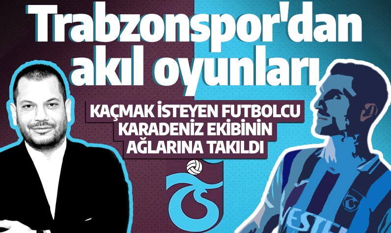 Trabzonspor'dan akıl oyunları! Kaçmak isteyen futbolcu Karadeniz ekibinin ağlarına takıldı