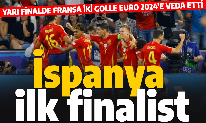 EURO 2024'te ilk finalist İspanya oldu! Fransa veda etti