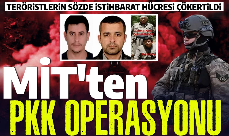 MİT'ten PKK operasyonu: Teröristlerin sözde istihbarat hücresi çökertildi