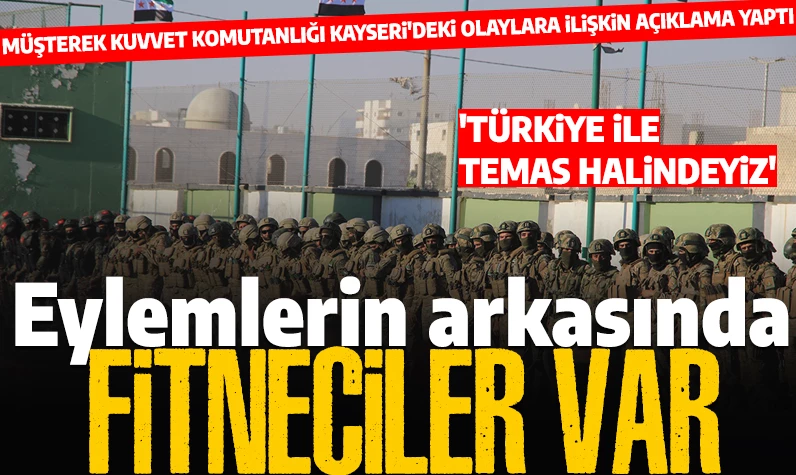 SMO'ya bağlı Müşterek Kuvvet Komutanlığı'ndan Kayseri'de yaşanan olaylara ilişkin açıklama: 'Eylemlerin arkasında fitneciler var'