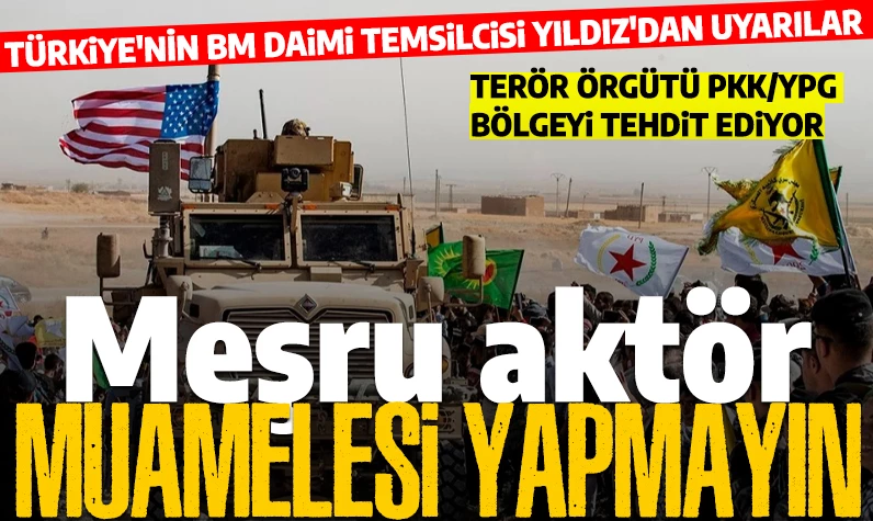 Türkiye'nin BM Daimi Temsilcisi Yıldız'dan dikkat çeken uyarı: 'Terör örgütlerine meşru aktör muamelesi yapılmamalı'
