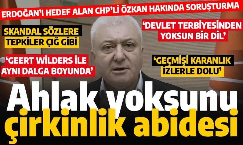 Cumhurbaşkanı Erdoğan'ı hedef alan CHP'li Özkan'a tepkiler çığ gibi! Soruşturma başlatıldı