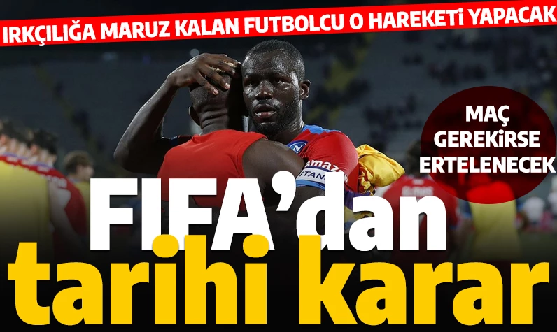 FIFA'dan ırkçılıkla ilgili tarihi karar: Maçlar ertelenecek