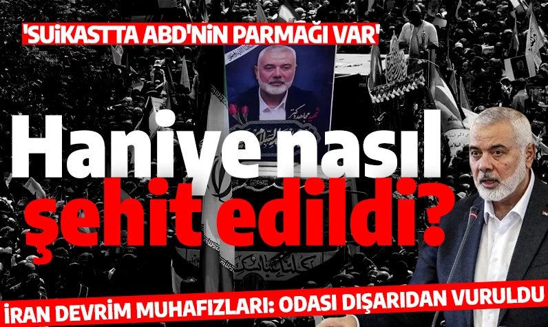 Haniye nasıl şehit edildi? İran'dan açıklama: Odası dışarıdan vuruldu!