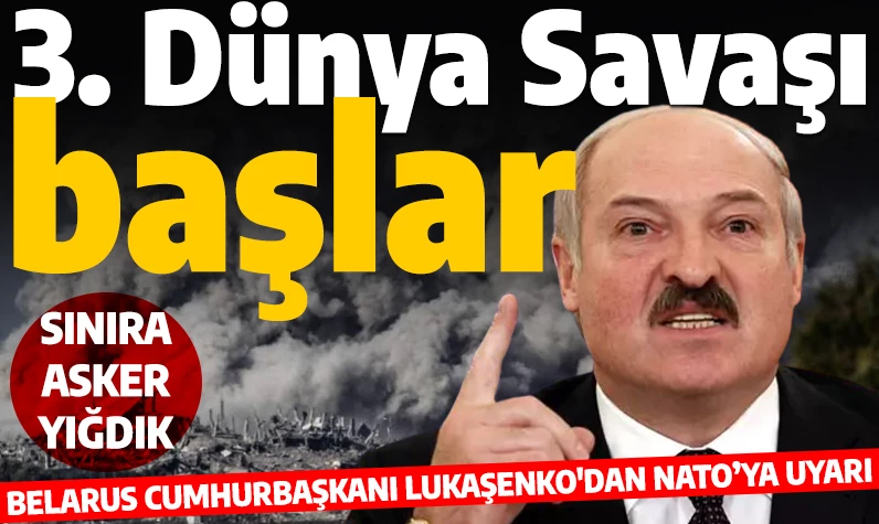 Lukaşenko'dan NATO'ya 3. Dünya Savaşı uyarısı: 'Başka çaremiz kalmaz'