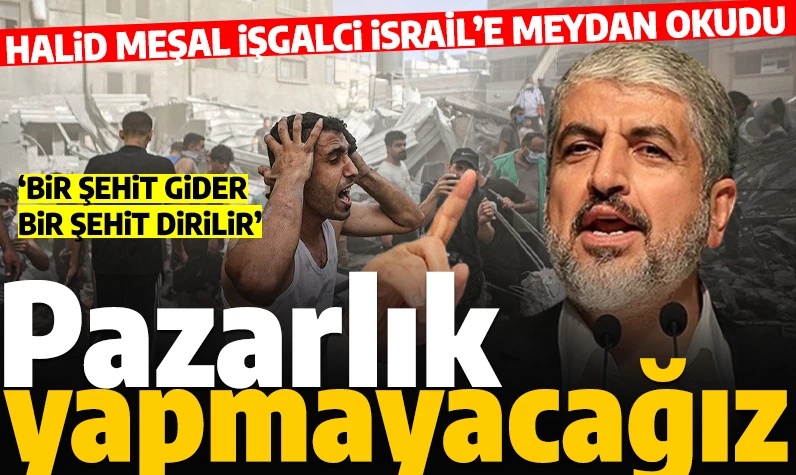 Halid Meşal meydan okudu: 'Ne kadar öldürürse öldürsün İsrail'le pazarlık yapmayacağız'