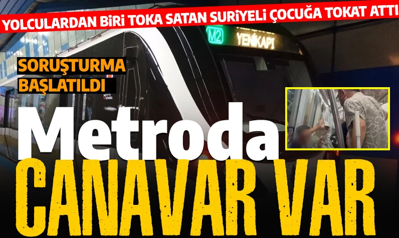 Metrodaki canavar: Toka satan Suriyeli çocuğa tokat attı, sosyal medya yıkıldı