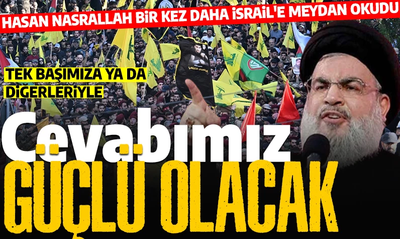 Hizbullah lideri Nasrallah, İsrail'e meydan okudu: 'Cevabımız güçlü ve etkili olacak'