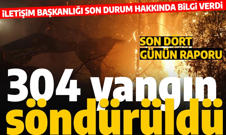 İletişim Başkanlığından açıklama: 'Son 4 günde 306 orman yangınında 304'ü söndürüldü'