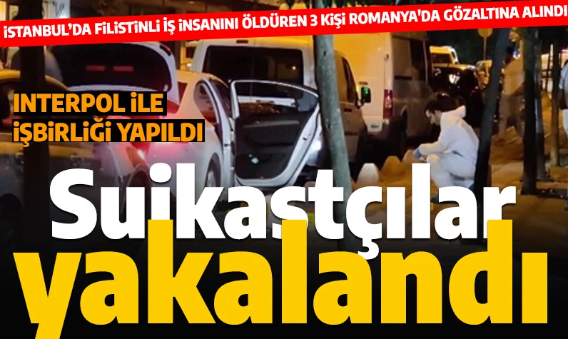 Son dakika... Kağıthane'deki suikastla ilgili yeni gelişme: Katil zanlıları Romanya'da yakalandı