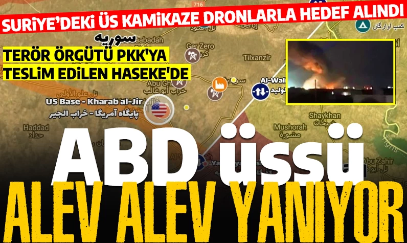 Suriye'deki ABD üssü kamikaze dronlarla vuruldu: Üs alev alev yanıyor