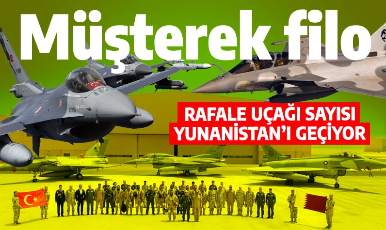 TSK Katar'la ortak filo kurdu: Rafale uçağının sayısı Yunanistan'ı geçiyor