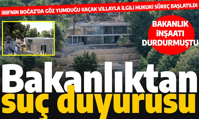 Bakanlık inşaatı durdurmuştu: Vaniköy'de İBB'nin göz yumduğu kaçak villa için suç duyurusunda bulunuldu