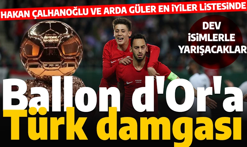 Hakan Çalhanoğlu ve Arda Güler'e büyük onur: Ballon d'Or'un sosyal medya hesabından açıklandı