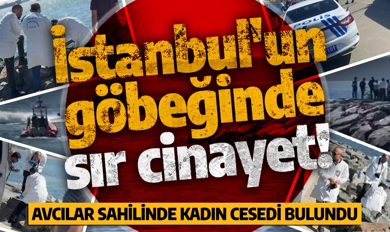 İstanbul'un göbeğinde sır cinayet! Avcılar sahilinde kadın cesedi bulundu