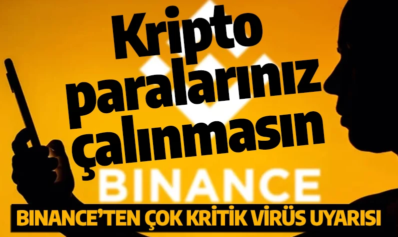 Binance’den çok kritik virüs uyarısı: Kripto paralarınız çalınmasın...