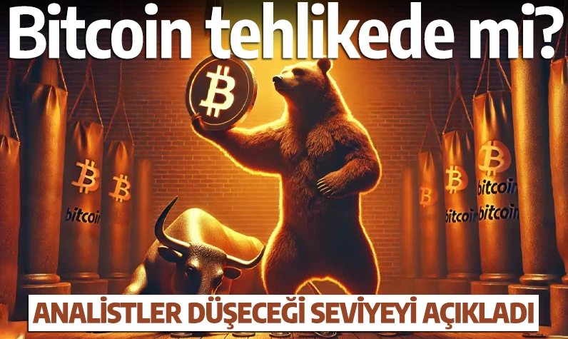 Bitcoin tehlikede mi? Analistler düşeceği seviyeyi açıkladı