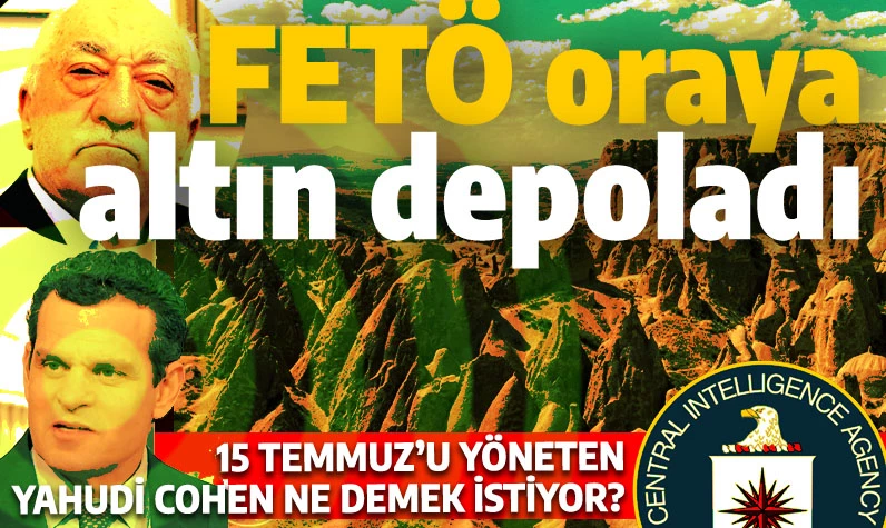 FETÖ'nün Kapadokya'ya altın depoladığı iddiası ortalığı karıştırdı! CIA neyi gizliyor?