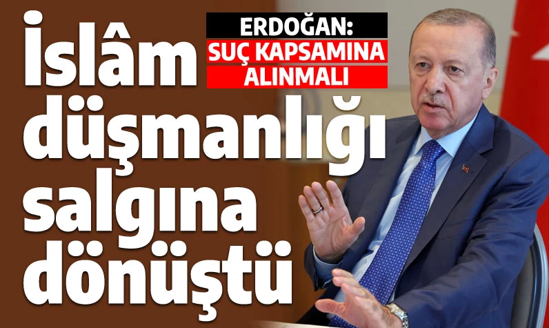 Erdoğan'dan dünyaya çağrı: İslam düşmanlığı salgına dönüştü, nefret suçu sayılsın