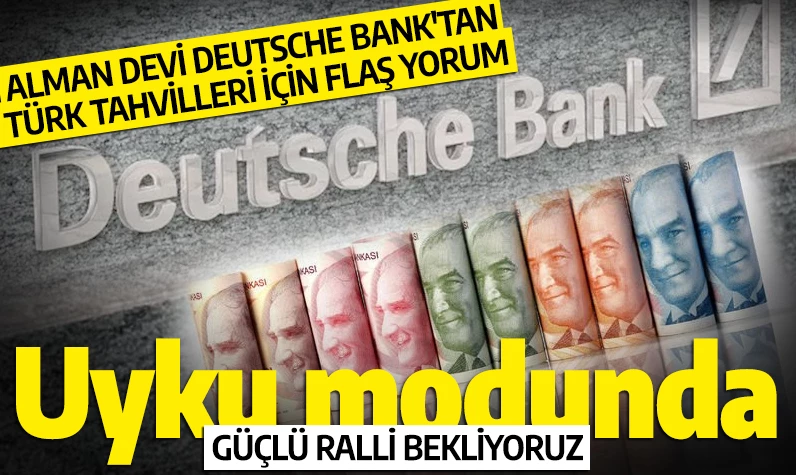 Alman devi Deutsche Bank'tan Türk tahvilleri için flaş yorum: Uyku modunda, güçlü ralli bekliyoruz