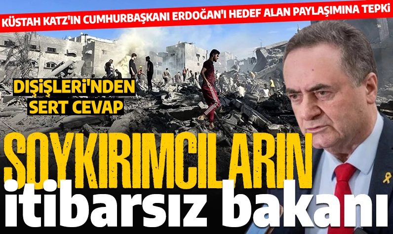 Son dakika... Dışişleri'nden İsrailli küstah bakan Katz'a cevap: 'Adı geçen şahsın soykırımcı Netanyahu hükümetinde dahi itibarı bulunmamaktadır'