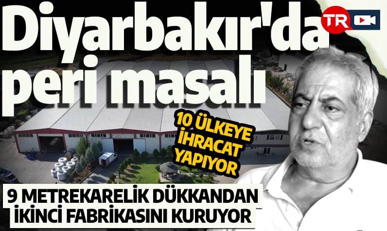 Diyarbakır'da peri masalı: 9 metrekarelik dükkandan, ikinci fabrikasını kuruyor! 10 ülkeye ihracat yapıyor