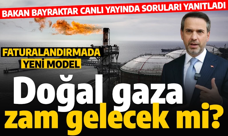 Bakan Bayraktar canlı yayında cevapladı: Doğal gaza zam gelecek mi?