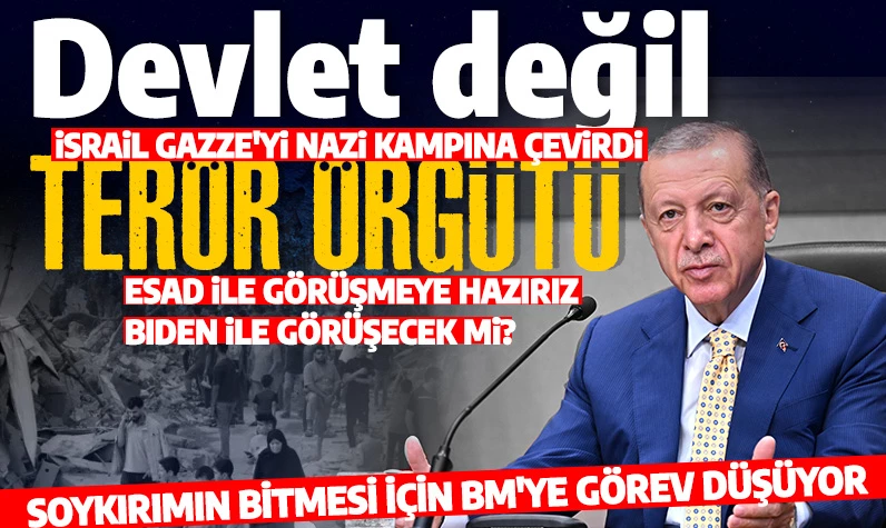 Cumhurbaşkanı Erdoğan'dan katil İsrail'e tepki: Devlet değil terör örgütü