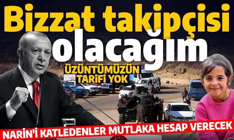 Erdoğan'dan yakın takip! Minik Narin olayı mercek altında: En ağır cezayı alacaklar