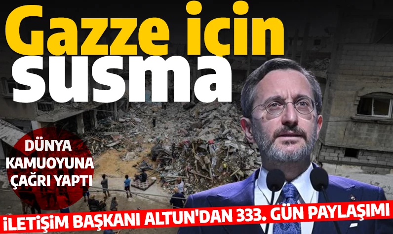 İletişim Başkanı Altun'dan 333. gün paylaşımı: 'Gazze için susma'