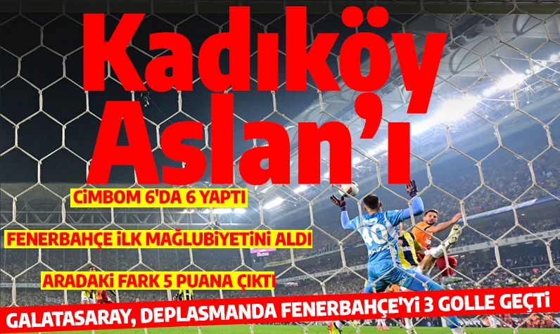 Son dakika... Kadıköy'de sarı kırmızı gece! Galatasaray, Fenerbahçe'yi 3 golle geçti