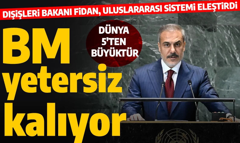 Son dakika... Dışişleri Bakanı Fidan'dan BM'de sistem eleştirisi: 'Dünya beşten büyüktür, BM daha demokratik hale getirilmeli'