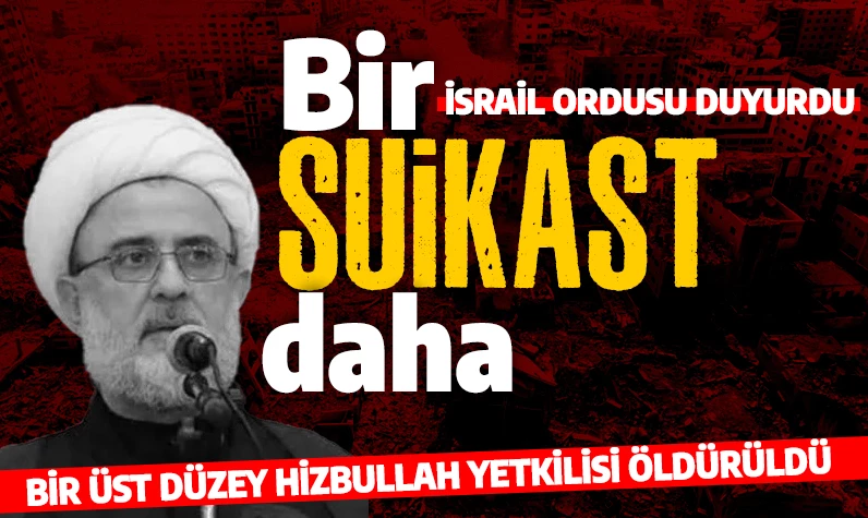 Son dakika: İsrail ordusu duyurdu: Bir üst düzey Hizbullah yetkilisini öldürdük!