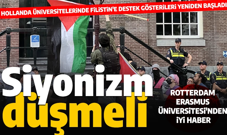 Hollanda'daki üniversitelerde Filistin eylemleri tekrar başladı: Rotterdam Erasmus Üniversitesi'nden iyi haber