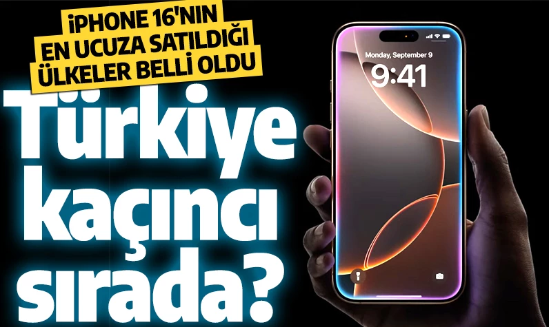 iPhone 16'nın en ucuza satıldığı ülkeler belli oldu! Türkiye sıralamada kaçıncı?