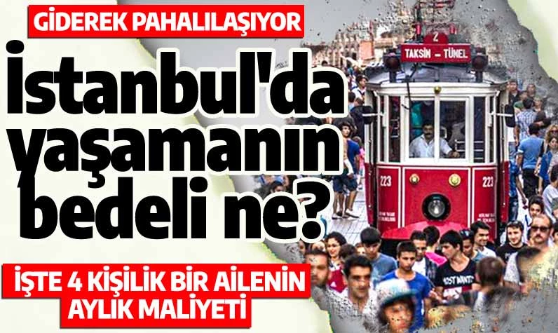 İstanbul'da yaşamanın bedeli ne? Giderek pahalılaşıyor: İşte 4 kişilik bir ailenin aylık maliyeti...