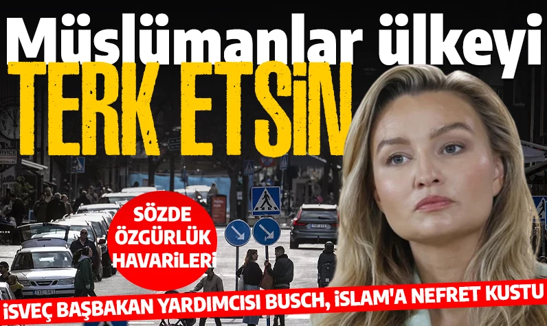 İsveç Başbakan Yardımcısı Busch'tan nefret söylemi: İslam'a ve Müslümanlara öfke kustu