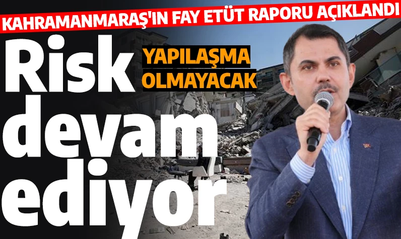 Bakan Kurum açıkladı! İşte Kahramanmaraş'ın fay etüt raporu: Risk devam ediyor