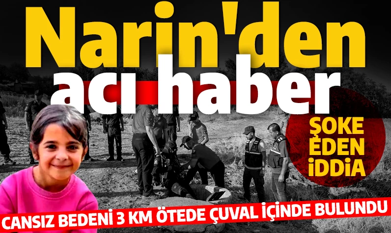 19 gün sonra acı haber! Narin Güran'ın cansız bedenine ulaşıldı