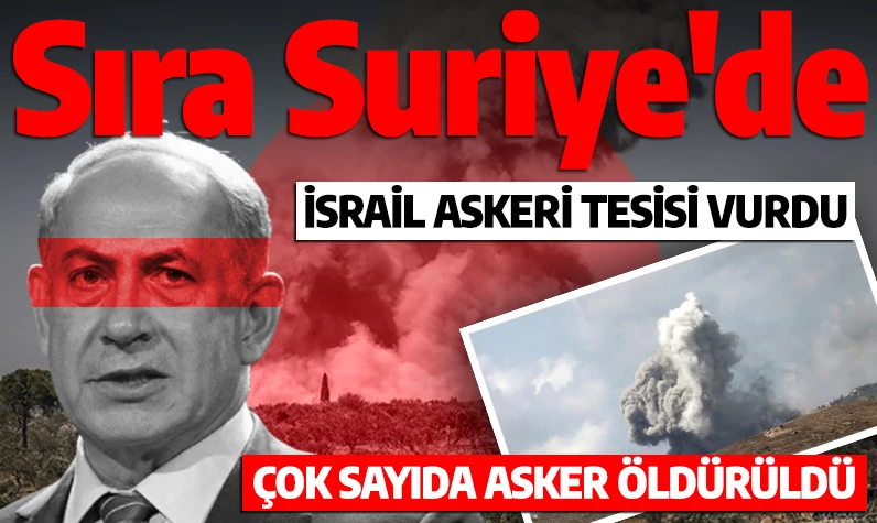 Sıra Suriye'de! İsrail askeri tesisi vurdu: Çok sayıda asker öldürüldü