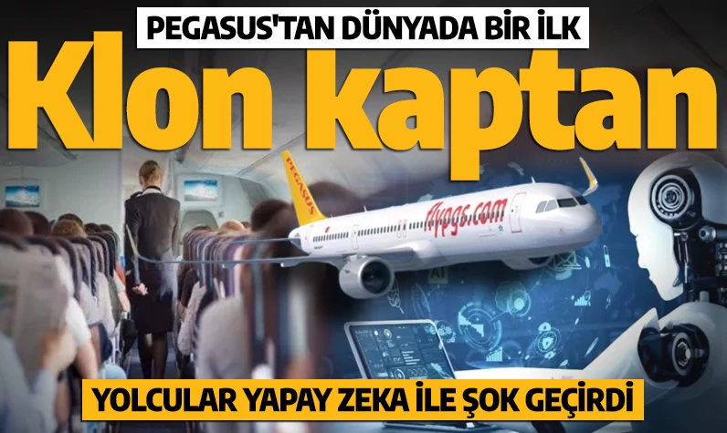 Pegasus'tan dünyada bir ilk: Klon kaptan! Yolcular yapay zeka ile şok geçirdi