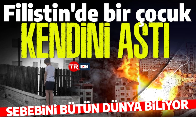 İzlemeye yürek dayanmaz: Filistin'de 10 yaşındaki çocuk kendini astı!